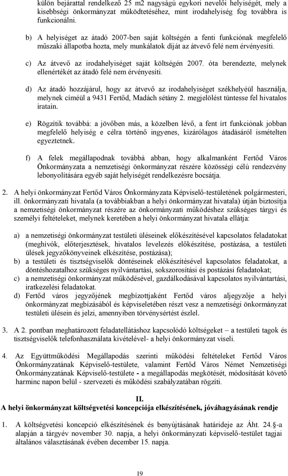 c) Az átvevő az irodahelyiséget saját költségén 2007. óta berendezte, melynek ellenértékét az átadó felé nem érvényesíti.