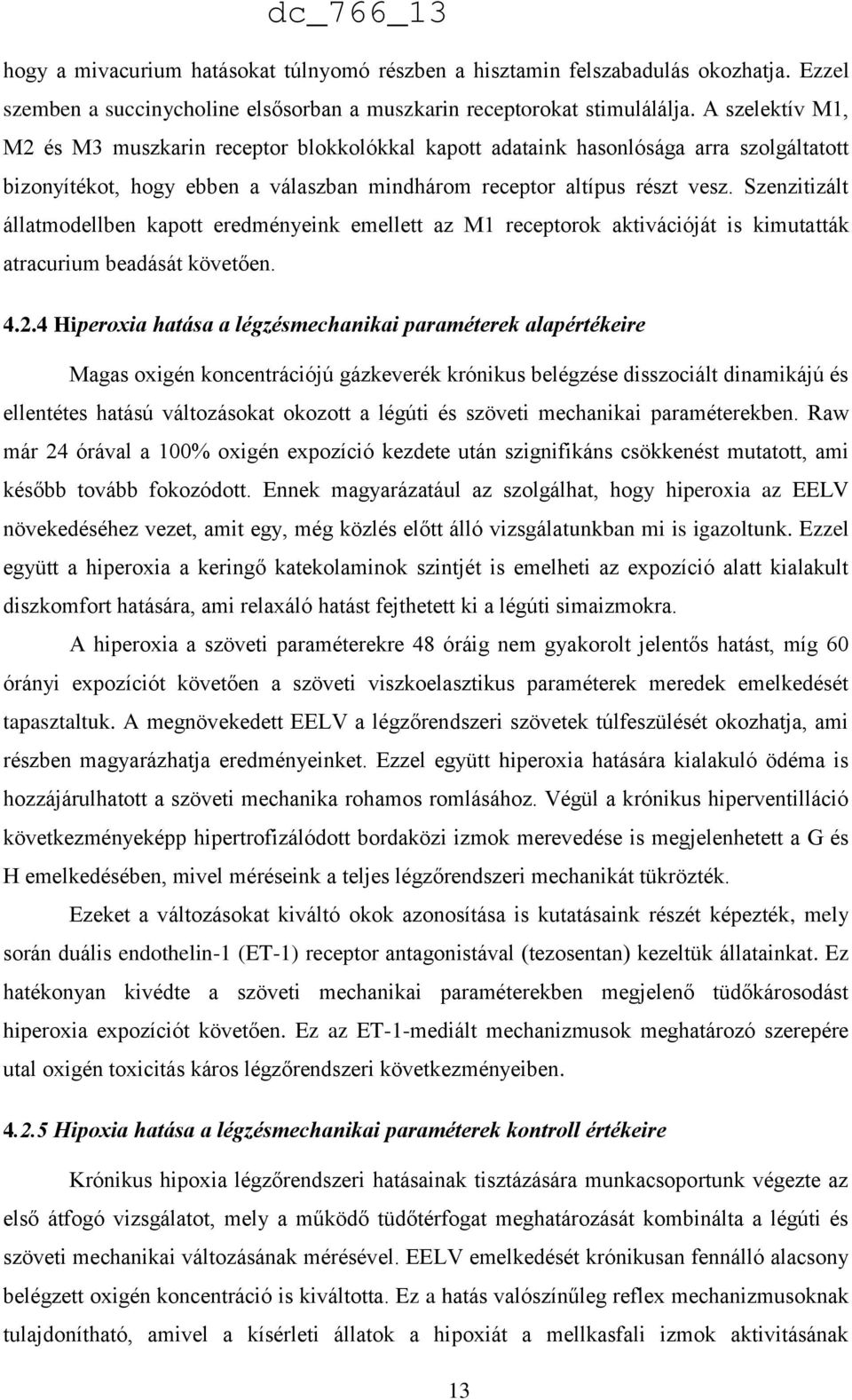 Szenzitizált állatmodellben kapott eredményeink emellett az M1 receptorok aktivációját is kimutatták atracurium beadását követően. 4.2.