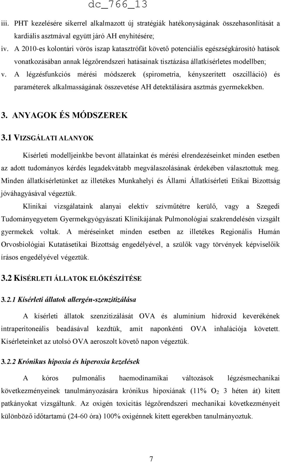 A légzésfunkciós mérési módszerek (spirometria, kényszerített oszcilláció) és paraméterek alkalmasságának összevetése AH detektálására asztmás gyermekekben. 3. ANYAGOK ÉS MÓDSZEREK 3.