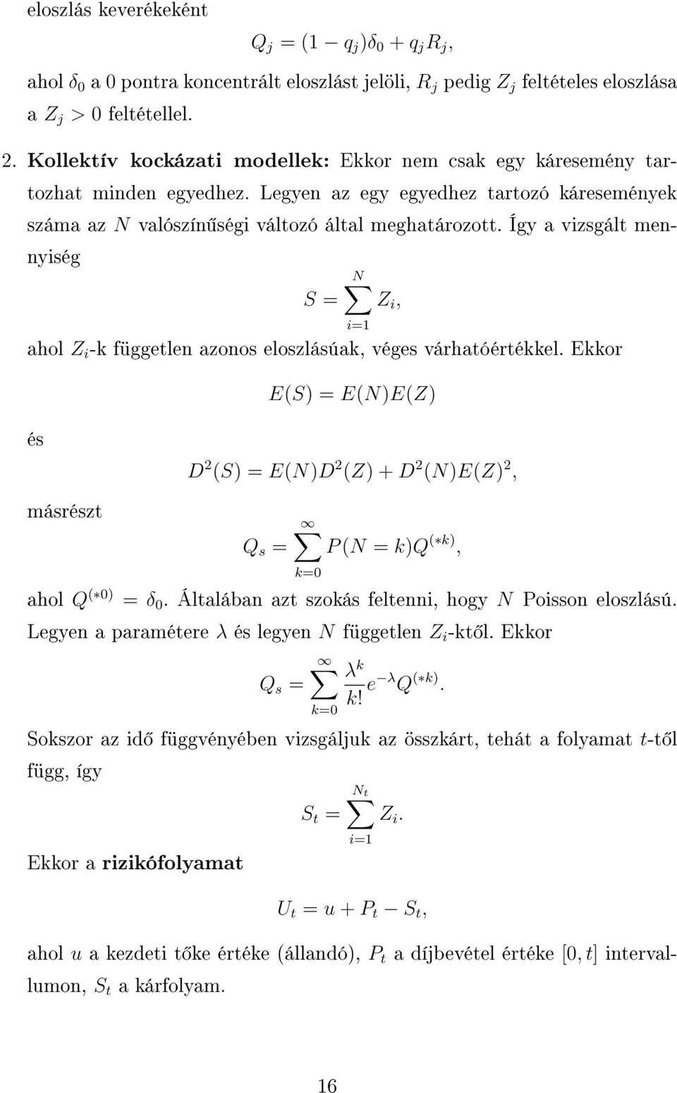 Így a vizsgált mennyiség S = N Z i, i=1 ahol Z i -k független azonos eloszlásúak, véges várhatóértékkel.