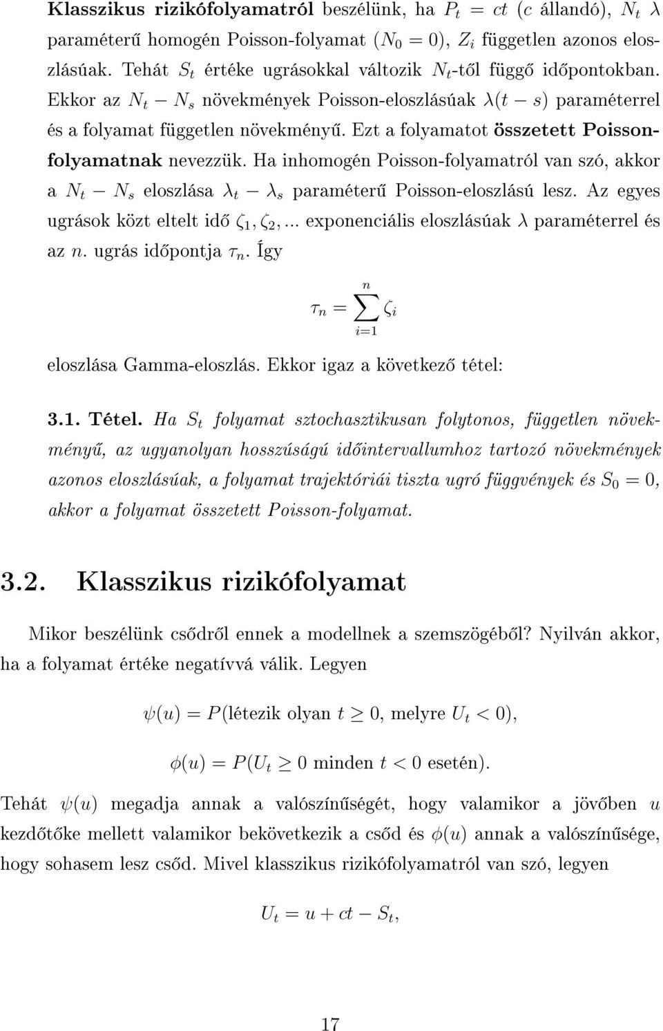 Ezt a folyamatot összetett Poissonfolyamatnak nevezzük. Ha inhomogén Poisson-folyamatról van szó, akkor a N t N s eloszlása λ t λ s paraméter Poisson-eloszlású lesz.