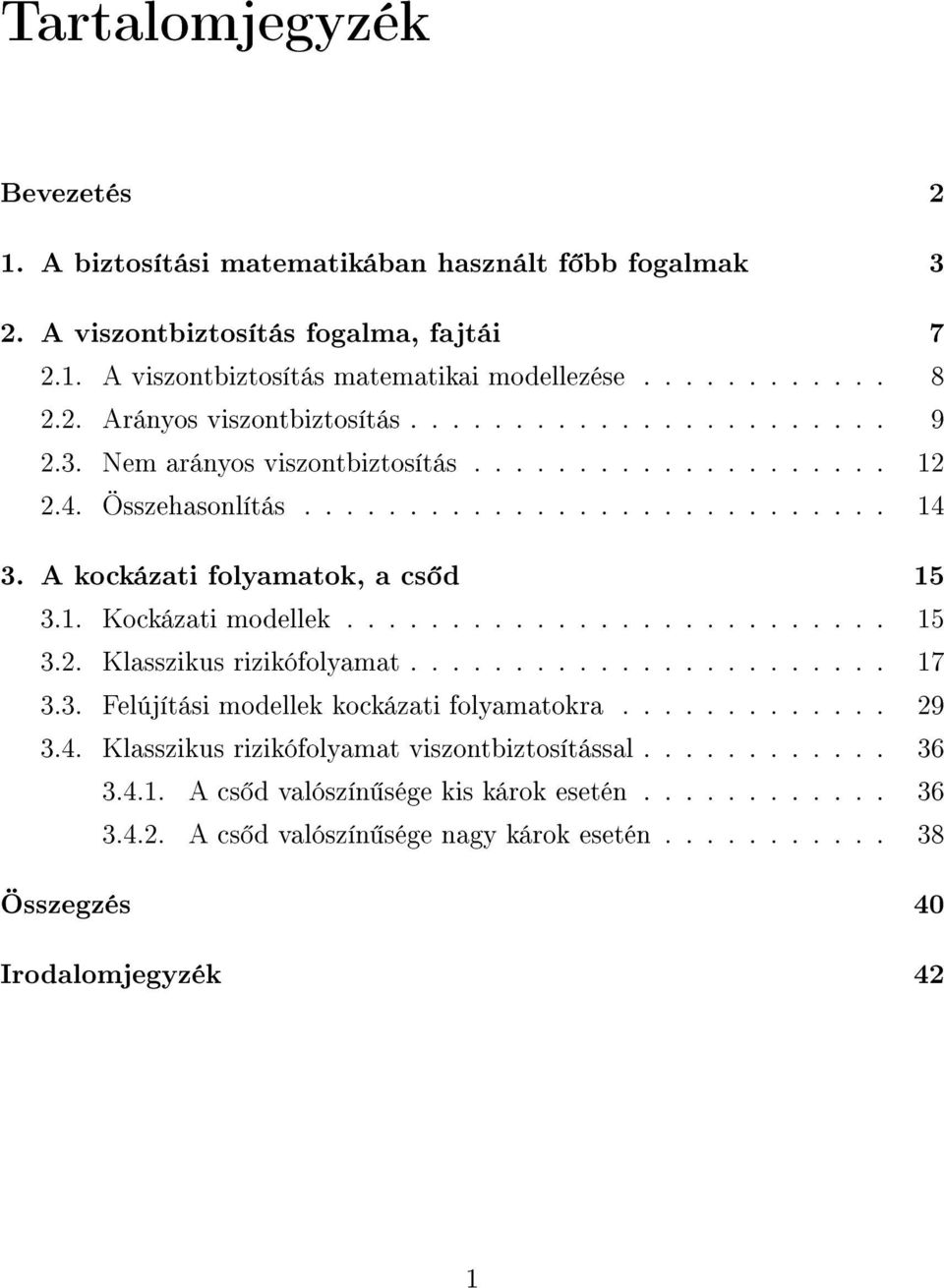 .. 15 3.2. Klasszikus rizikófolyamat.......... 17 3.3. Felújítási modellek kockázati folyamatokra. 29 3.4. Klasszikus rizikófolyamat viszontbiztosítással 36 3.4.1. cs d valószín sége kis károk esetén.