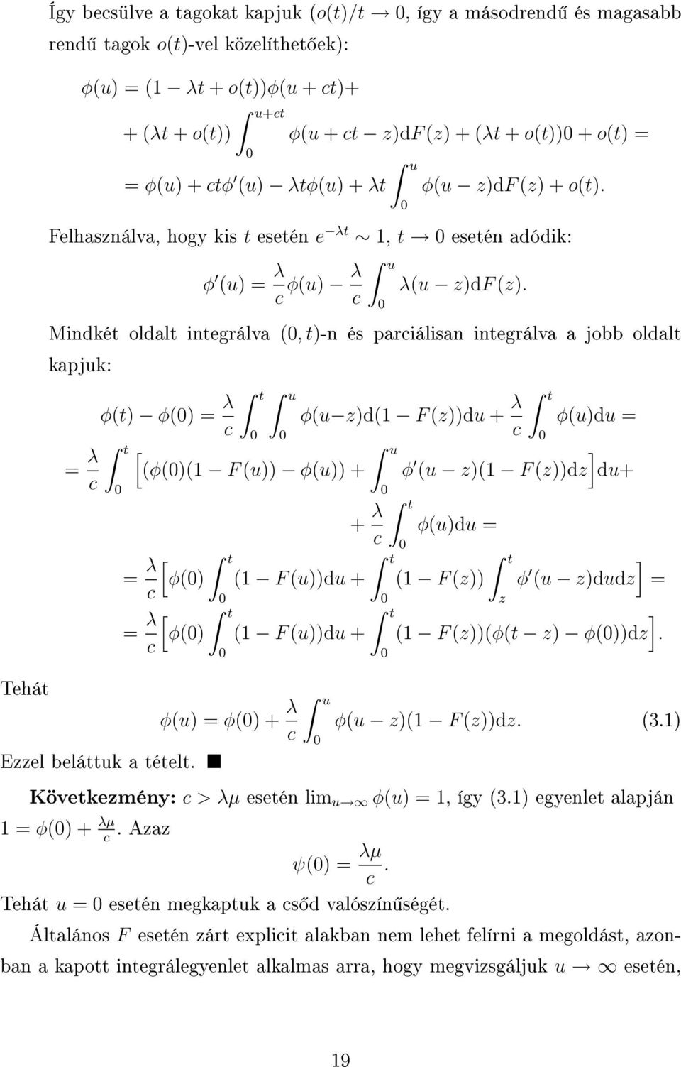 Mindkét oldalt integrálva (, t)-n és parciálisan integrálva a jobb oldalt kapjuk: t u φ(t) φ() = λ φ(u z)d(1 F (z))du + λ φ(u)du = c c = λ t [ u ] (φ()(1 F (u)) φ(u)) + φ (u z)(1 F (z))dz du+ c = λ [