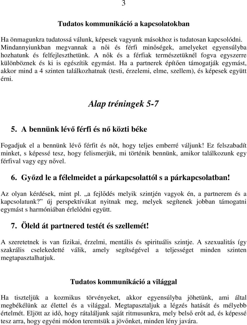 Ha a partnerek építıen támogatják egymást, akkor mind a 4 szinten találkozhatnak (testi, érzelemi, elme, szellem), és képesek együtt érni. Alap tréningek 5-7 5.