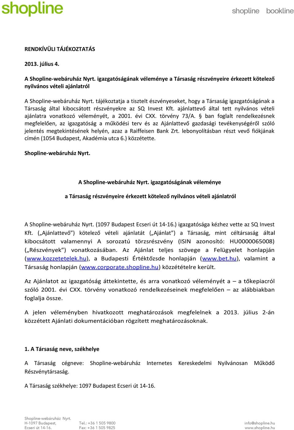 részvényekre az SQ Invest Kft. ajánlattevő által tett nyilvános vételi ajánlatra vonatkozó véleményét, a 2001. évi CXX. törvény 73/A.