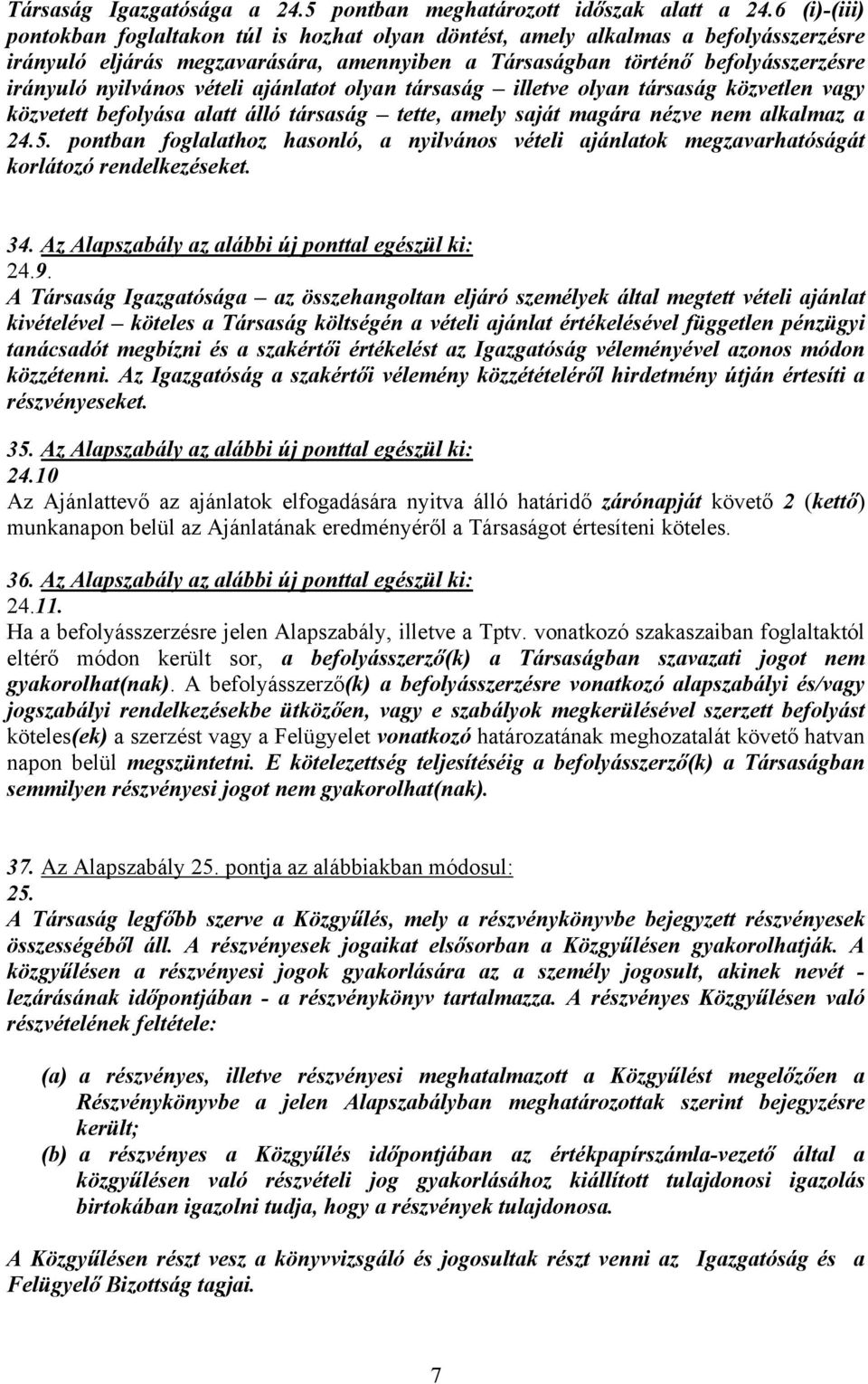 vételi ajánlatot olyan társaság illetve olyan társaság közvetlen vagy közvetett befolyása alatt álló társaság tette, amely saját magára nézve nem alkalmaz a 24.5.