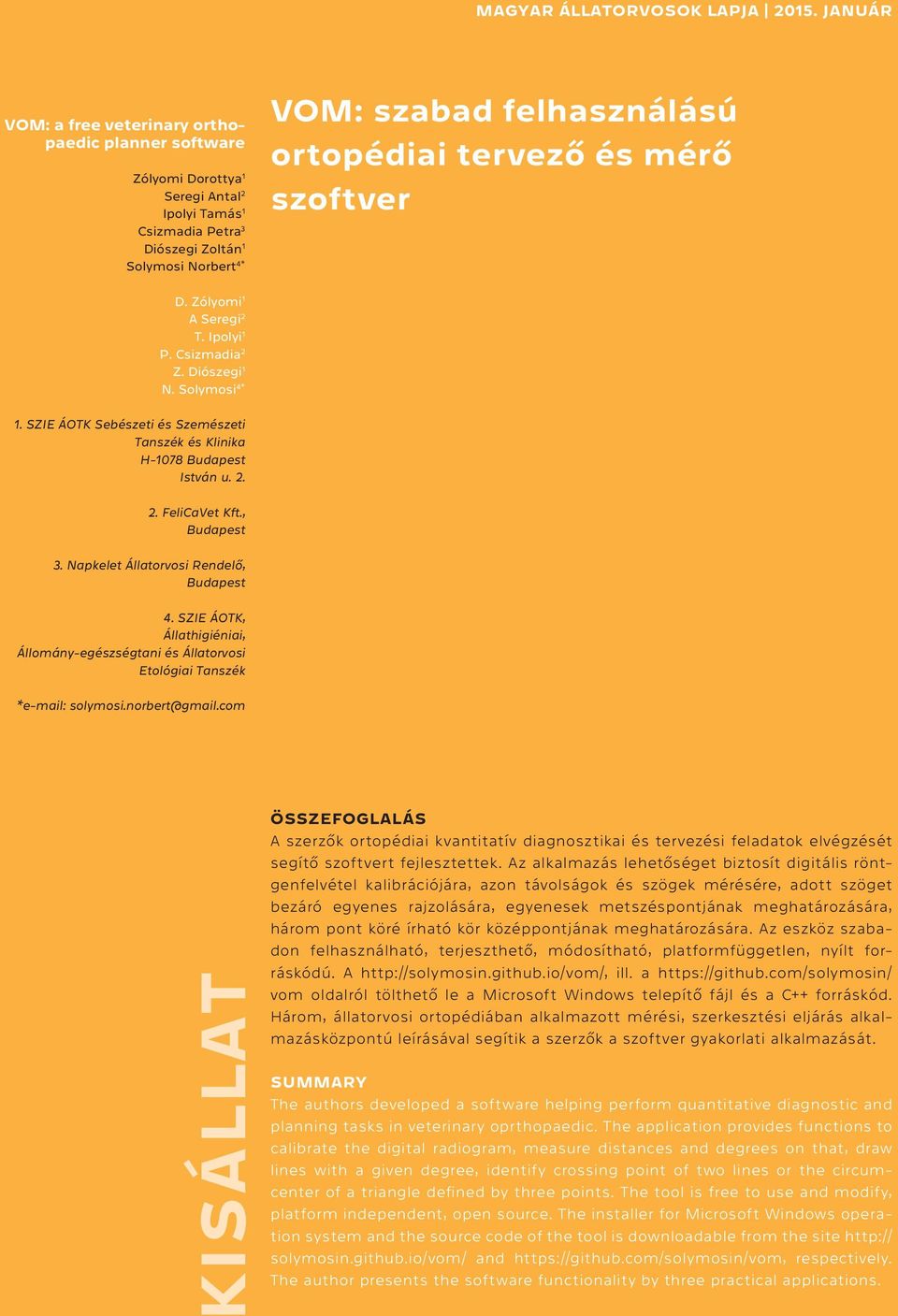 , Budapest 3. Napkelet Állatorvosi Rendelő, Budapest 4. SZIE ÁOTK, Állathigiéniai, Állomány-egészségtani és Állatorvosi Etológiai Tanszék *e-mail: solymosi.norbert@gmail.