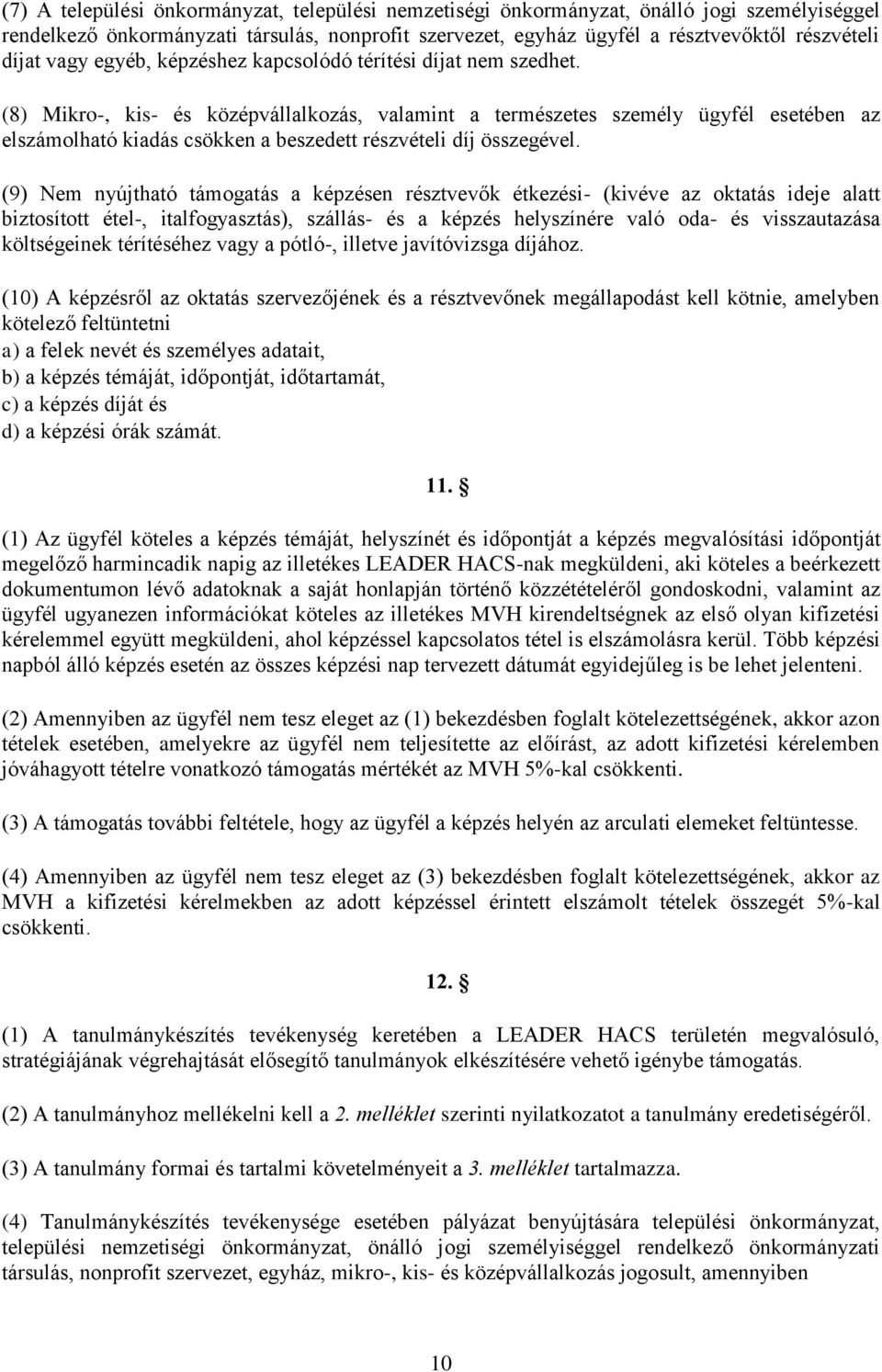 (8) Mikro-, kis- és középvállalkozás, valamint a természetes személy ügyfél esetében az elszámolható kiadás csökken a beszedett részvételi díj összegével.