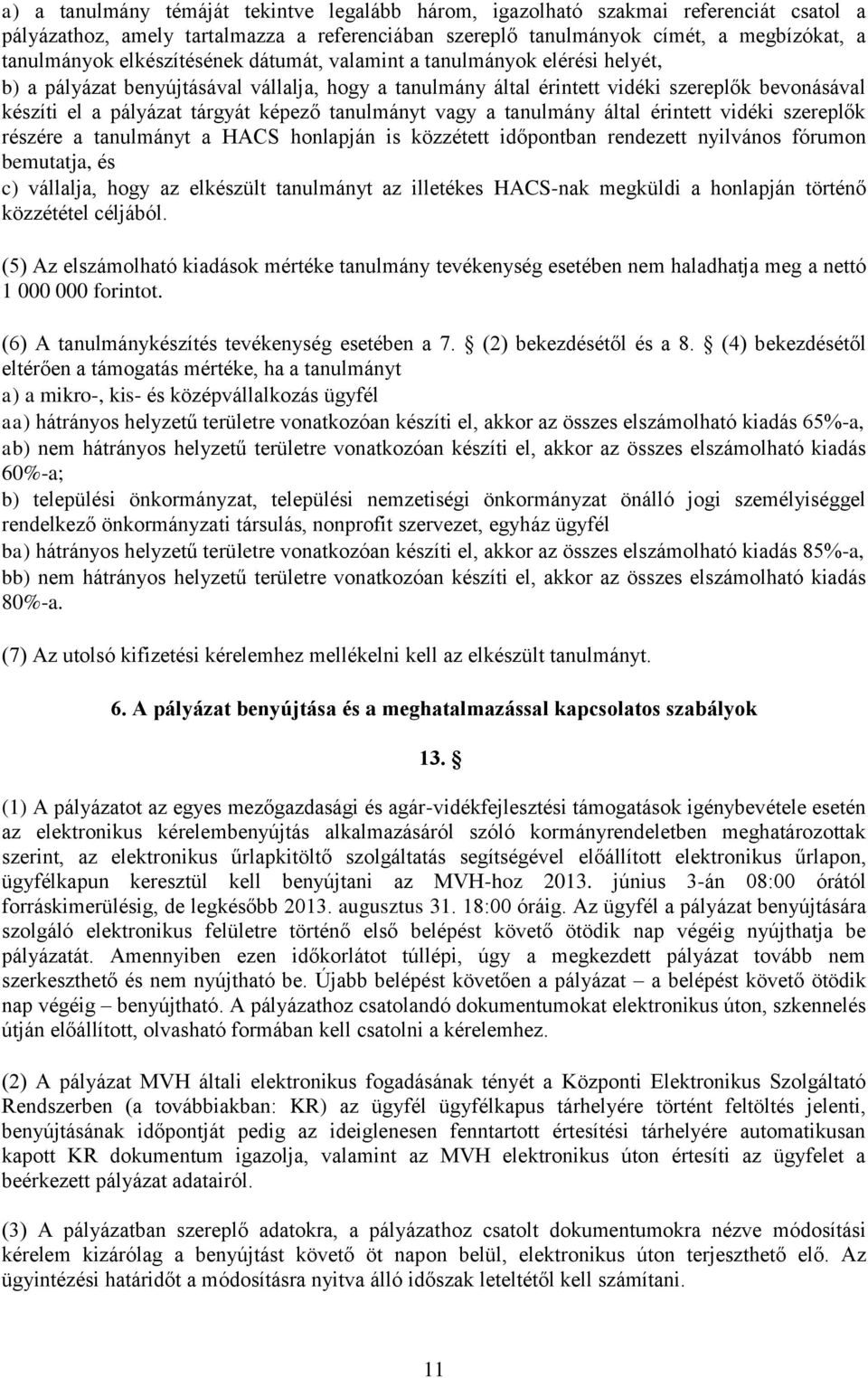 tanulmányt vagy a tanulmány által érintett vidéki szereplők részére a tanulmányt a HACS honlapján is közzétett időpontban rendezett nyilvános fórumon bemutatja, és c) vállalja, hogy az elkészült