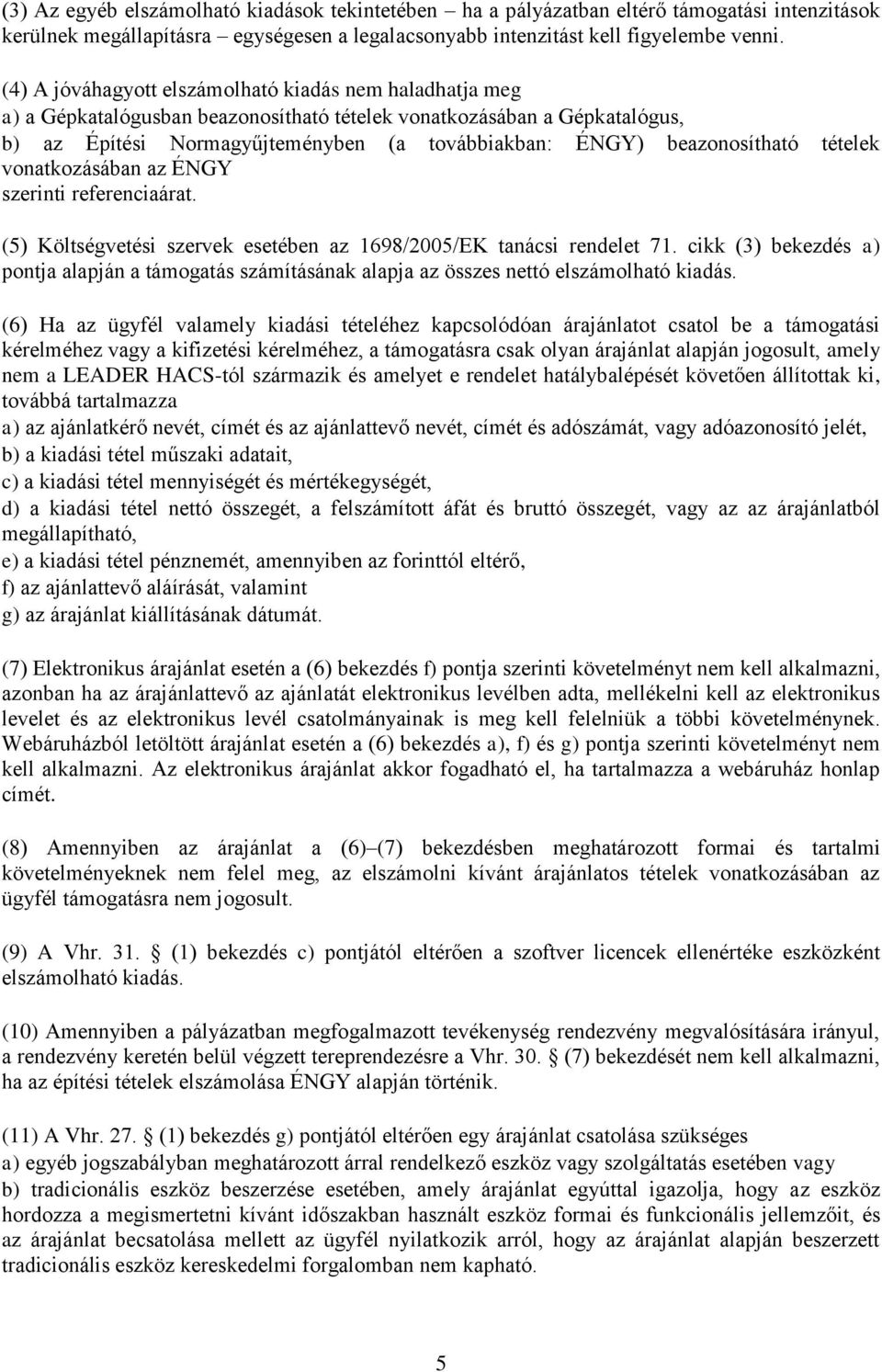 beazonosítható tételek vonatkozásában az ÉNGY szerinti referenciaárat. (5) Költségvetési szervek esetében az 1698/2005/EK tanácsi rendelet 71.