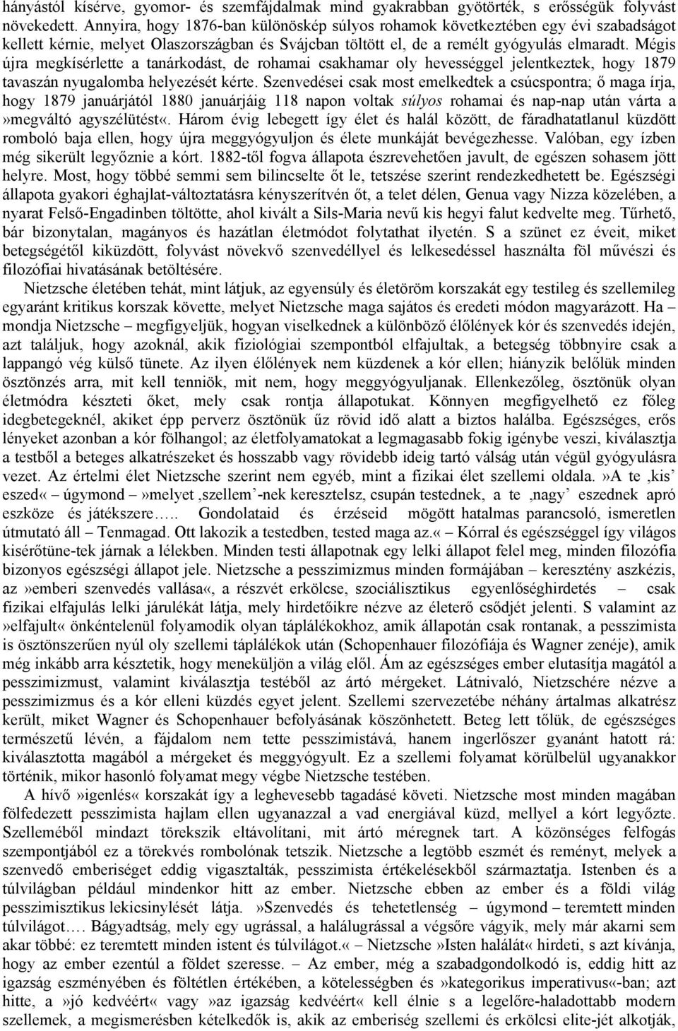 Mégis újra megkísérlette a tanárkodást, de rohamai csakhamar oly hevességgel jelentkeztek, hogy 1879 tavaszán nyugalomba helyezését kérte.