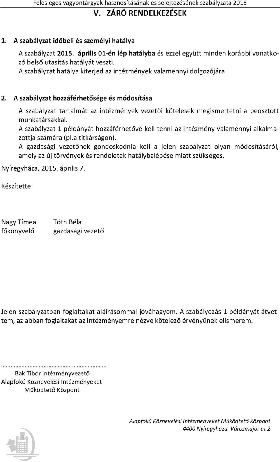 A szabályzat hozzáférhetősége és módosítása A szabályzat tartalmát az intézmények vezetői kötelesek megismertetni a beosztott munkatársakkal.