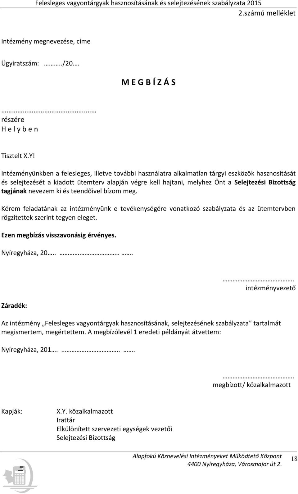 tagjának nevezem ki és teendőivel bízom meg. Kérem feladatának az intézményünk e tevékenységére vonatkozó szabályzata és az ütemtervben rögzítettek szerint tegyen eleget.