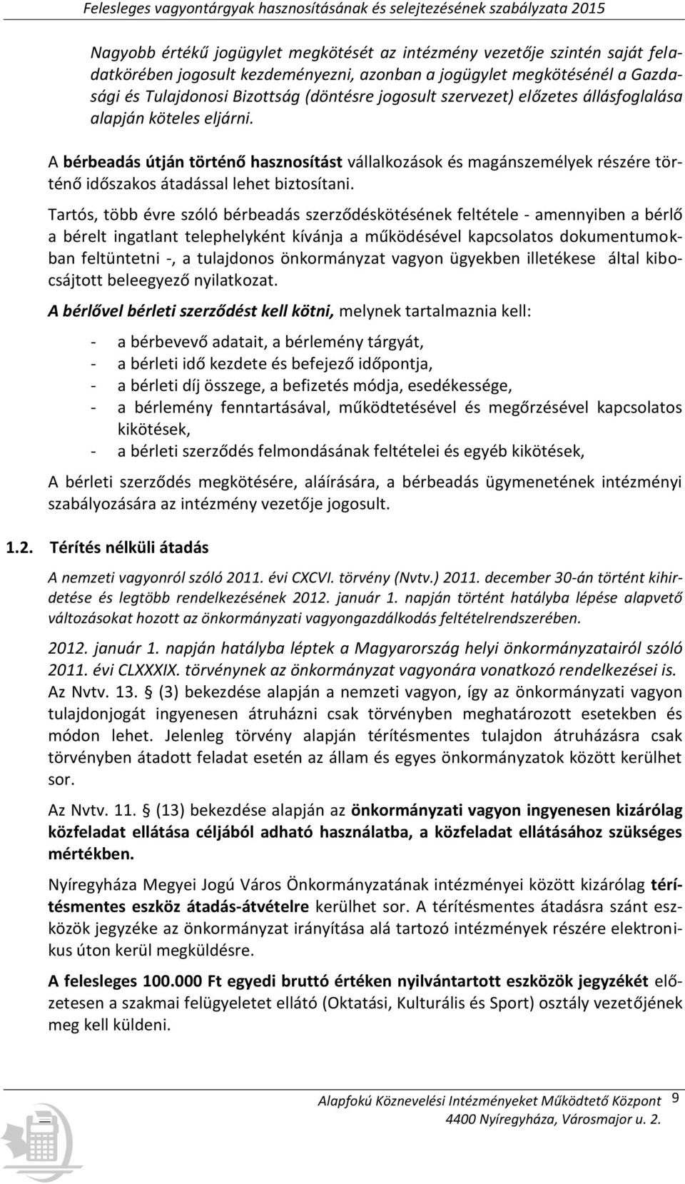 Tartós, több évre szóló bérbeadás szerződéskötésének feltétele - amennyiben a bérlő a bérelt ingatlant telephelyként kívánja a működésével kapcsolatos dokumentumokban feltüntetni -, a tulajdonos