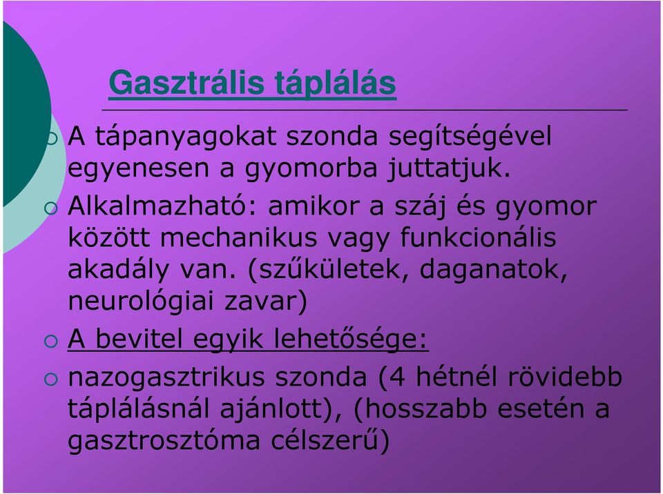 (szűkületek, daganatok, neurológiai zavar) A bevitel egyik lehetősége: nazogasztrikus