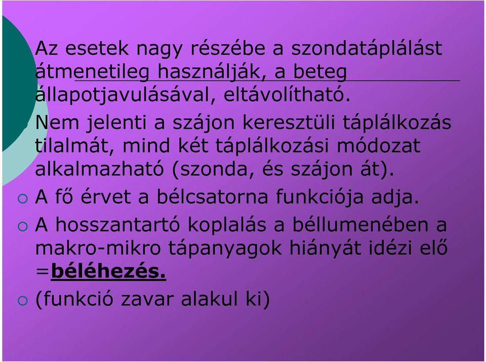 Nem jelenti a szájon keresztüli táplálkozás tilalmát, mind két táplálkozási módozat alkalmazható