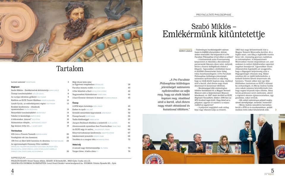 Anders Alexandra 10 László Gyula, az emberközpontú régész Vida Tivadar 13 Krakkói konferencia előadások nyomtatásban Siklósi Zsuzsanna 14 Nemzetközi tanulmánykötet Mester Zsolt 14 Vakolat és