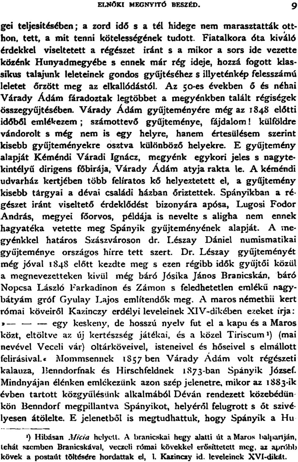 fogott klassikus talajunk leleteinek gondos gyujtesehez s lllyetenkep felesszamu leletet orzott meg az elkallodastcl.