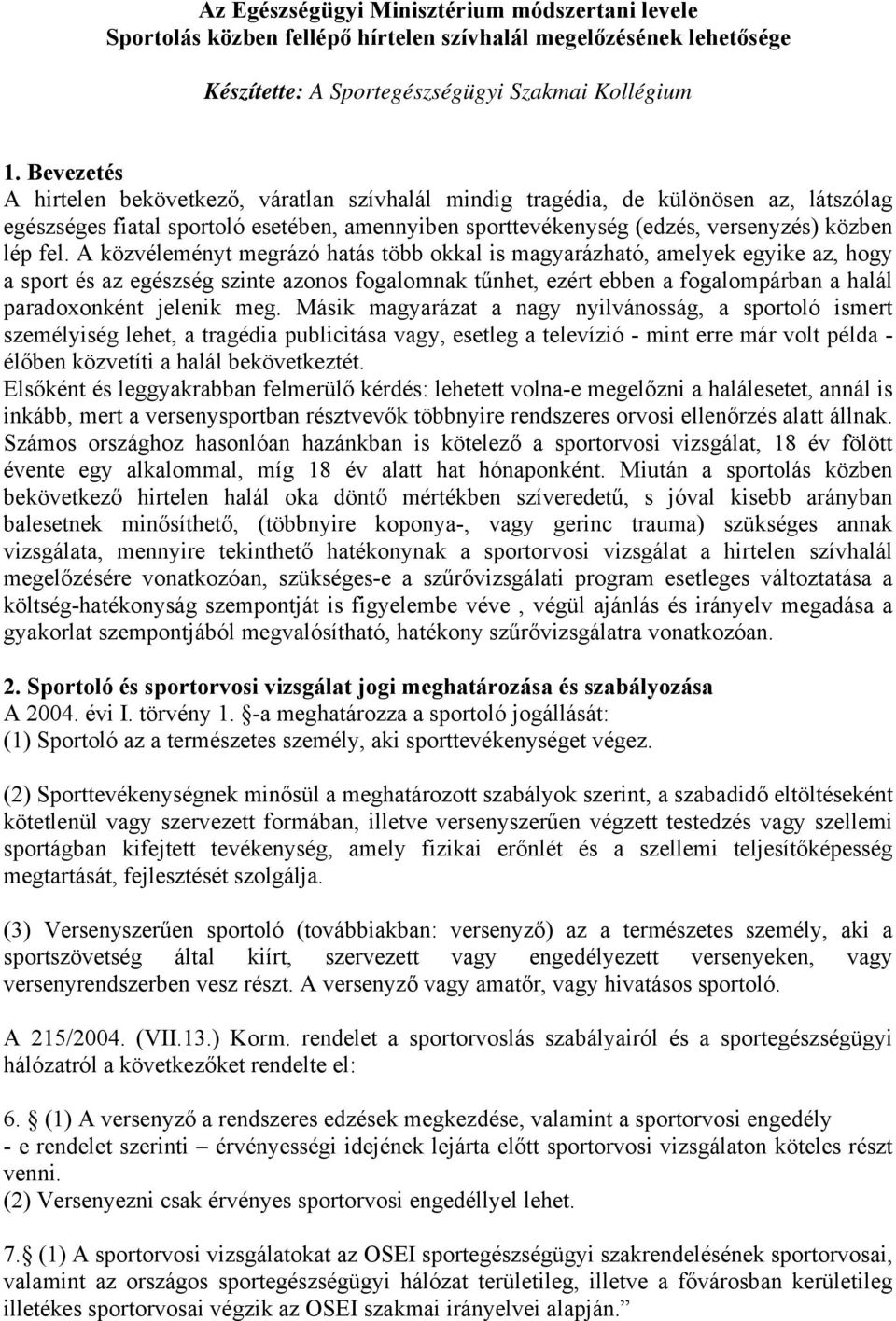 A közvéleményt megrázó hatás több okkal is magyarázható, amelyek egyike az, hogy a sport és az egészség szinte azonos fogalomnak tűnhet, ezért ebben a fogalompárban a halál paradoxonként jelenik meg.