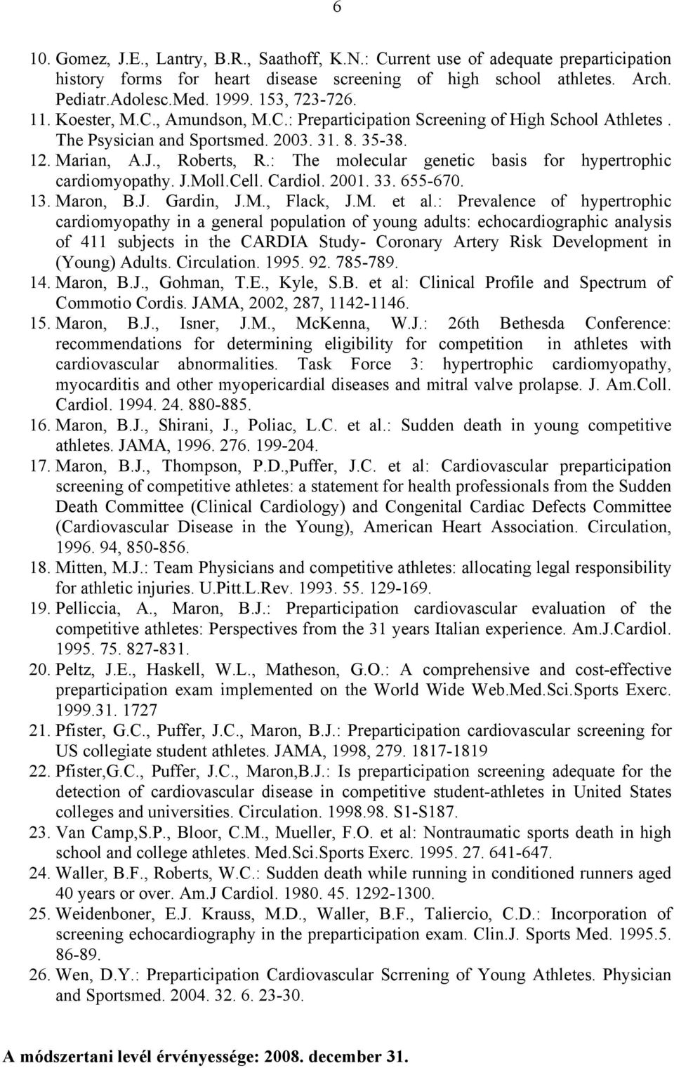 : The molecular genetic basis for hypertrophic cardiomyopathy. J.Moll.Cell. Cardiol. 2001. 33. 655-670. 13. Maron, B.J. Gardin, J.M., Flack, J.M. et al.