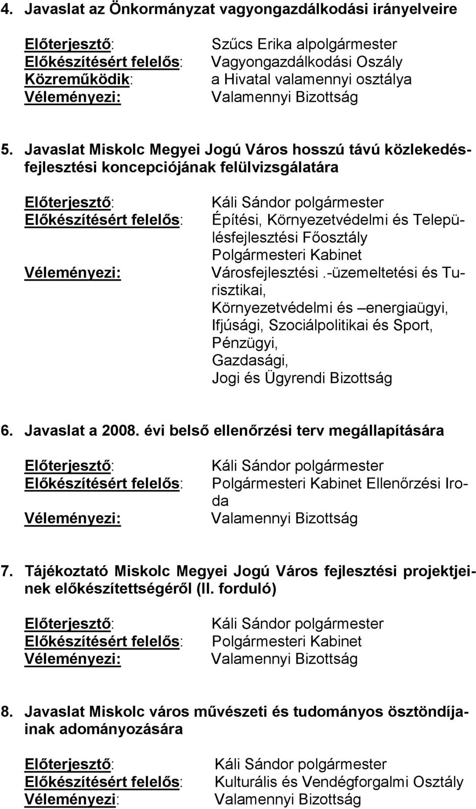 Kabinet Városfejlesztési.-üzemeltetési és Turisztikai, 6. Javaslat a 2008. évi belső ellenőrzési terv megállapítására Polgármesteri Kabinet Ellenőrzési Iroda 7.