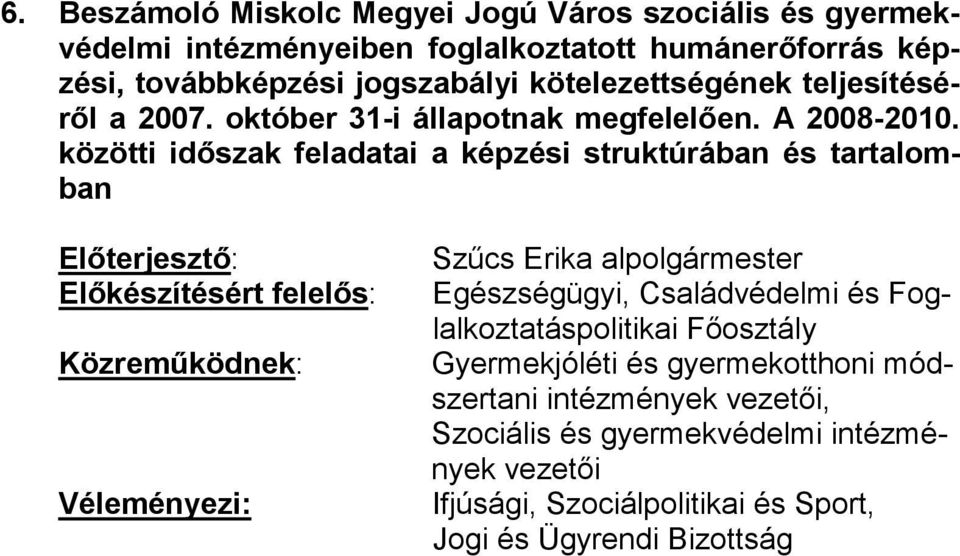 közötti időszak feladatai a képzési struktúrában és tartalomban Közreműködnek: Egészségügyi, Családvédelmi és