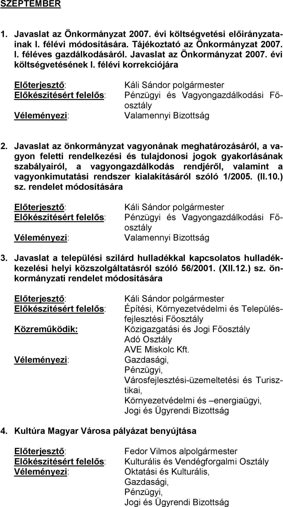 Javaslat az önkormányzat vagyonának meghatározásáról, a vagyon feletti rendelkezési és tulajdonosi jogok gyakorlásának szabályairól, a vagyongazdálkodás rendjéről, valamint a vagyonkimutatási