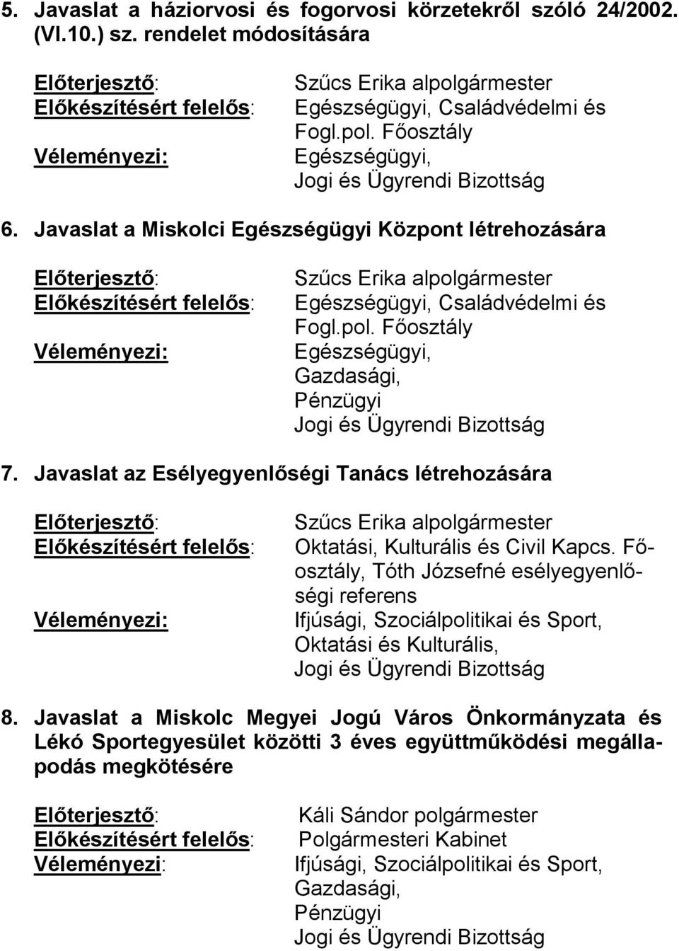 Javaslat az Esélyegyenlőségi Tanács létrehozására Oktatási, Kulturális és Civil Kapcs., Tóth Józsefné esélyegyenlőségi referens 8.