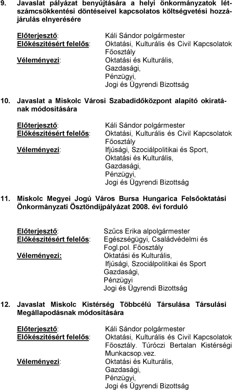 Miskolc Megyei Jogú Város Bursa Hungarica Felsőoktatási Önkormányzati Ösztöndíjpályázat 2008. évi forduló Egészségügyi, Családvédelmi és Fogl.pol.