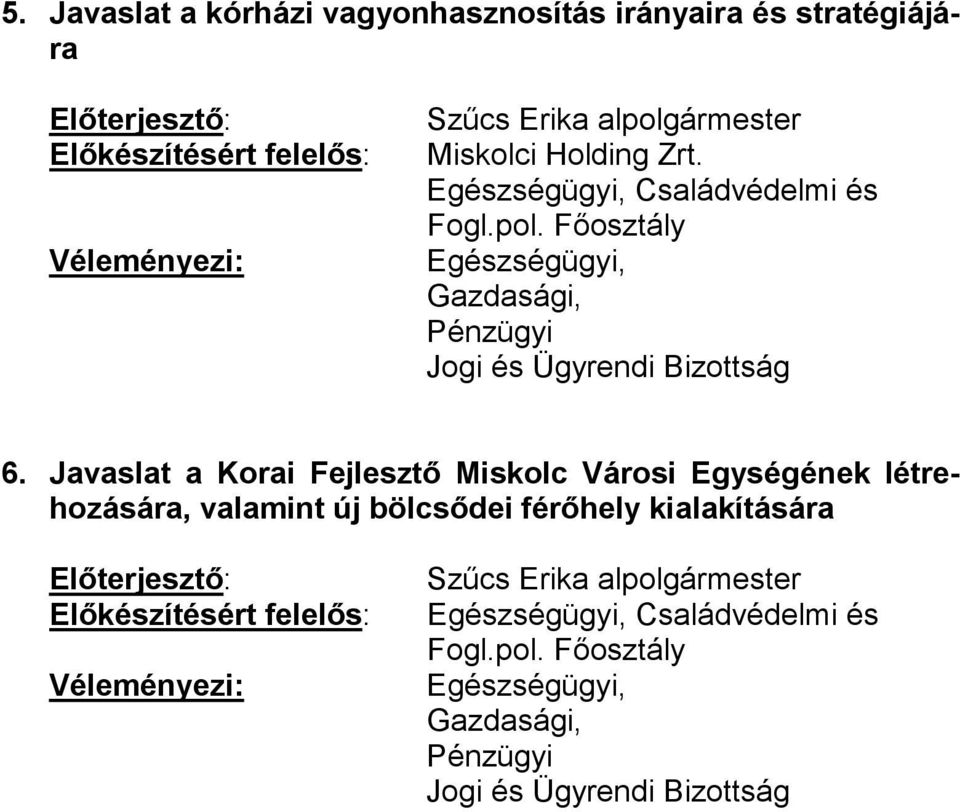 Javaslat a Korai Fejlesztő Miskolc Városi Egységének létrehozására, valamint új