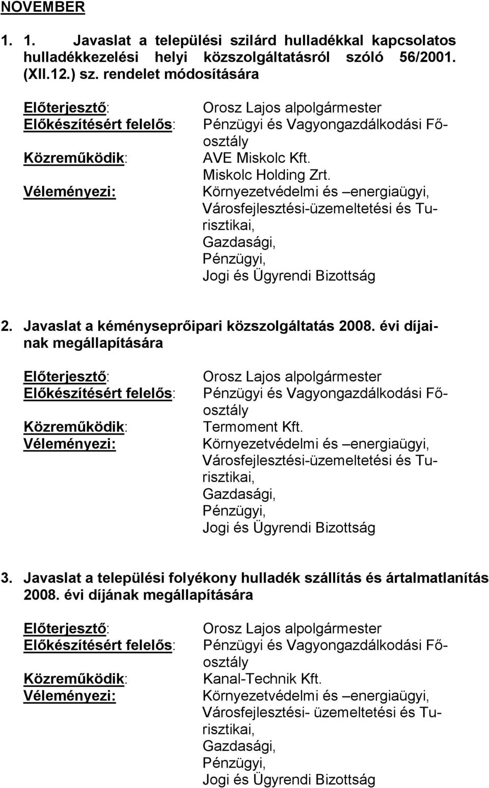 Javaslat a kéményseprőipari közszolgáltatás 2008. évi díjainak megállapítására Orosz Lajos alpolgármester Termoment Kft. 3.