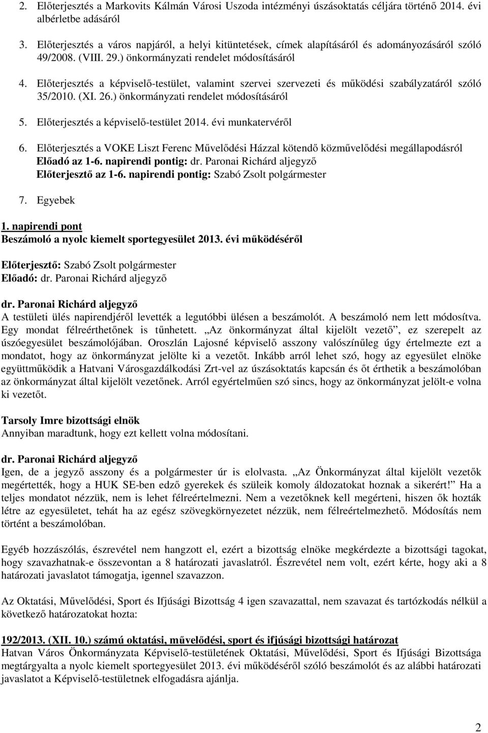 Előterjesztés a képviselő-testület, valamint szervei szervezeti és működési szabályzatáról szóló 35/2010. (XI. 26.) önkormányzati rendelet módosításáról 5. Előterjesztés a képviselő-testület 2014.