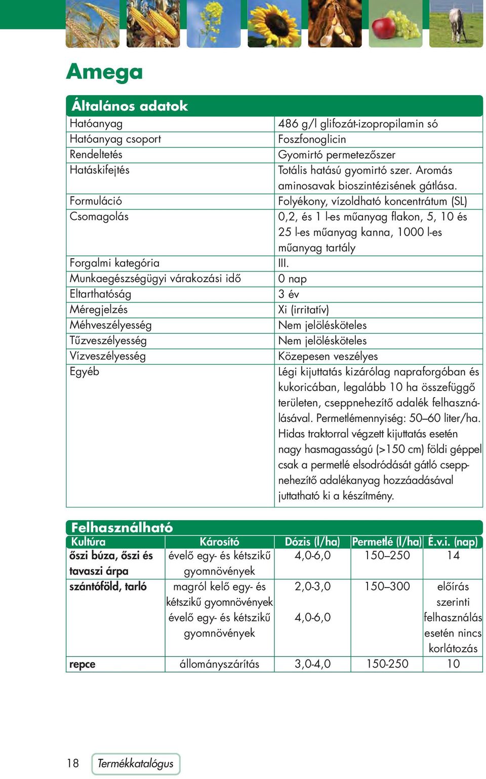 Folyékony, vízoldható koncentrátum (SL) 0,2, és 1 l-es mûanyag flakon, 5, 10 és 25 l-es mûanyag kanna, 1000 l-es mûanyag tartály III.