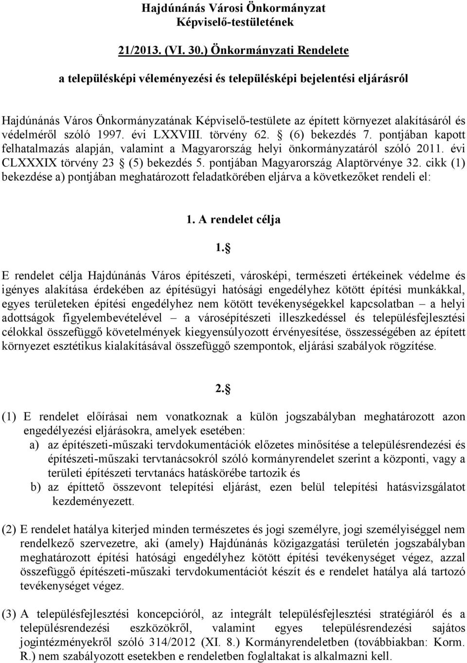szóló 1997. évi LXXVIII. törvény 62. (6) bekezdés 7. pontjában kapott felhatalmazás alapján, valamint a Magyarország helyi önkormányzatáról szóló 2011. évi CLXXXIX törvény 23 (5) bekezdés 5.