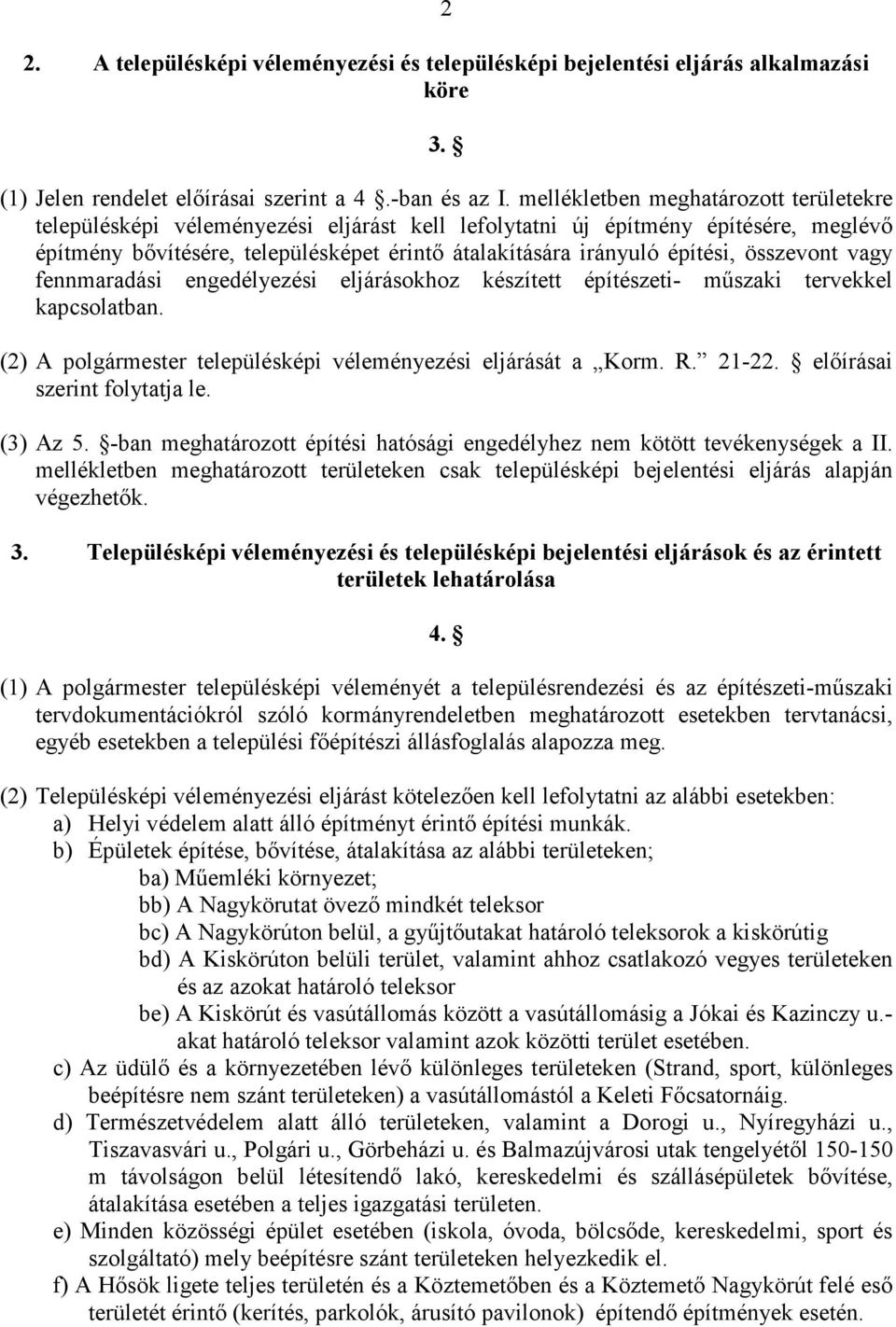 összevont vagy fennmaradási engedélyezési eljárásokhoz készített építészeti- mőszaki tervekkel kapcsolatban. (2) A polgármester településképi véleményezési eljárását a Korm. R. 21-22.