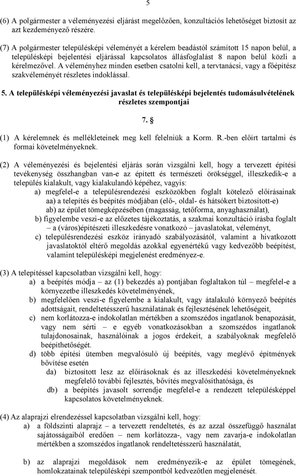 A véleményhez minden esetben csatolni kell, a tervtanácsi, vagy a fıépítész szakvéleményét részletes indoklással. 5.