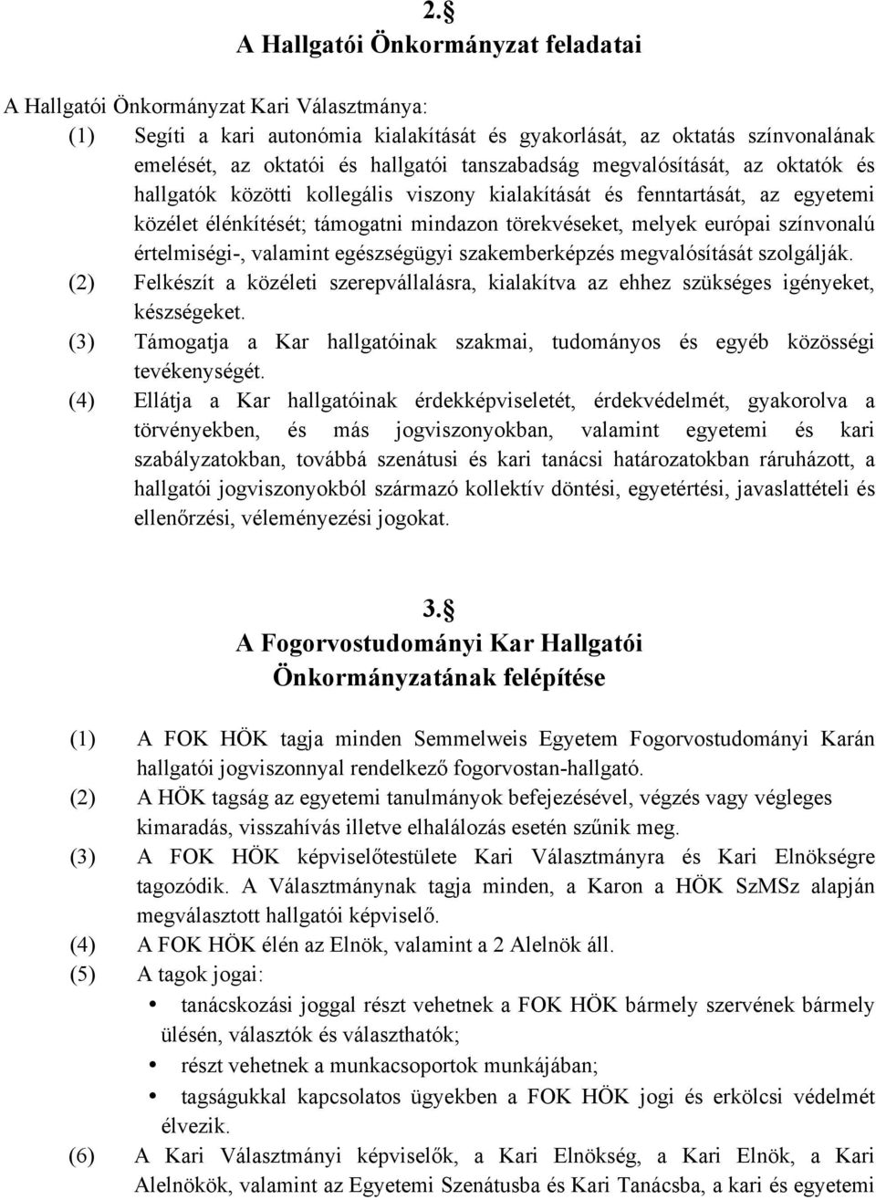 színvonalú értelmiségi-, valamint egészségügyi szakemberképzés megvalósítását szolgálják. (2) Felkészít a közéleti szerepvállalásra, kialakítva az ehhez szükséges igényeket, készségeket.