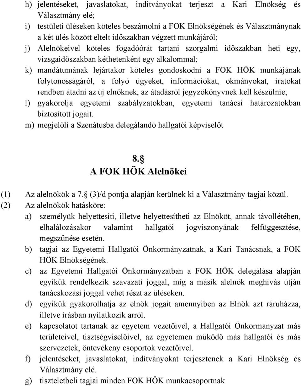 FOK HÖK munkájának folytonosságáról, a folyó ügyeket, információkat, okmányokat, iratokat rendben átadni az új elnöknek, az átadásról jegyzőkönyvnek kell készülnie; l) gyakorolja egyetemi