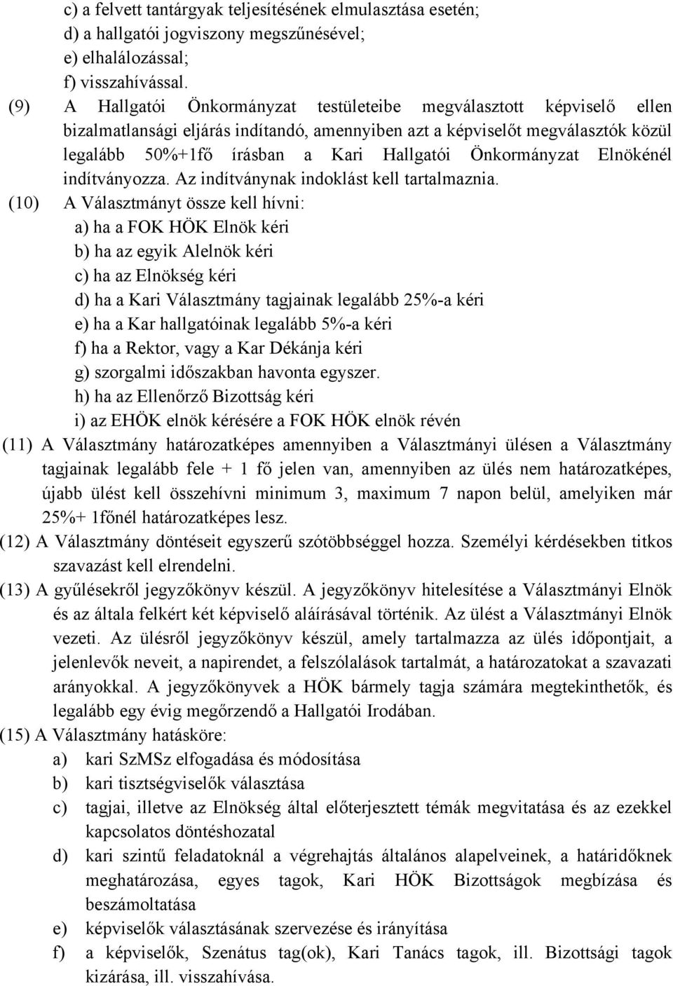 Önkormányzat Elnökénél indítványozza. Az indítványnak indoklást kell tartalmaznia.