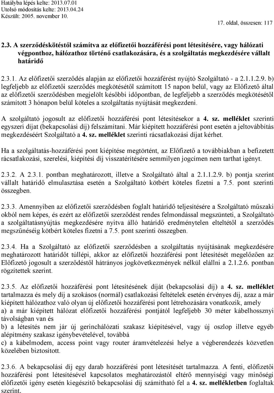 Az előfizetői szerződés alapján az előfizetői hozzáférést nyújtó Szolgáltató - a 2.1.1.2.9.