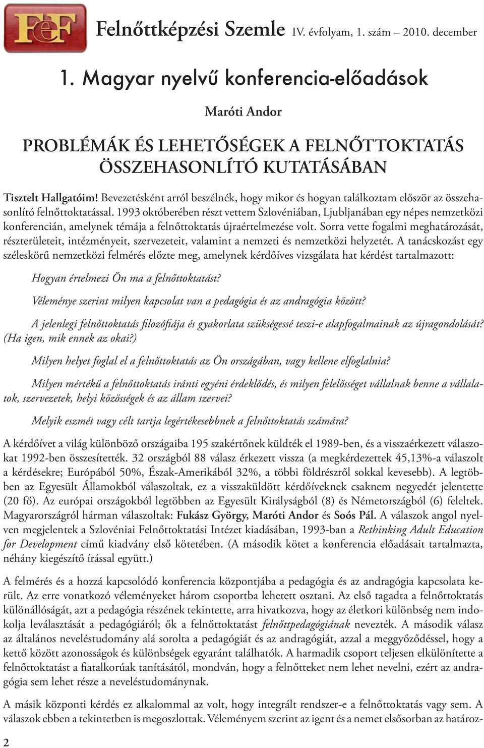 Bevezetésként arról beszélnék, hogy mikor és hogyan találkoztam először az összehasonlító felnőttoktatással.