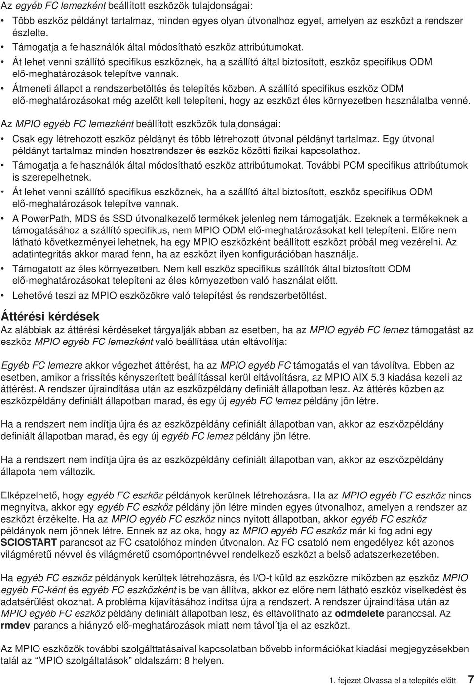 Átmeneti állapot a rendszerbetöltés és telepítés közben. A szállító specifikus eszköz ODM elő-meghatározásokat még azelőtt kell telepíteni, hogy az eszközt éles környezetben használatba enné.