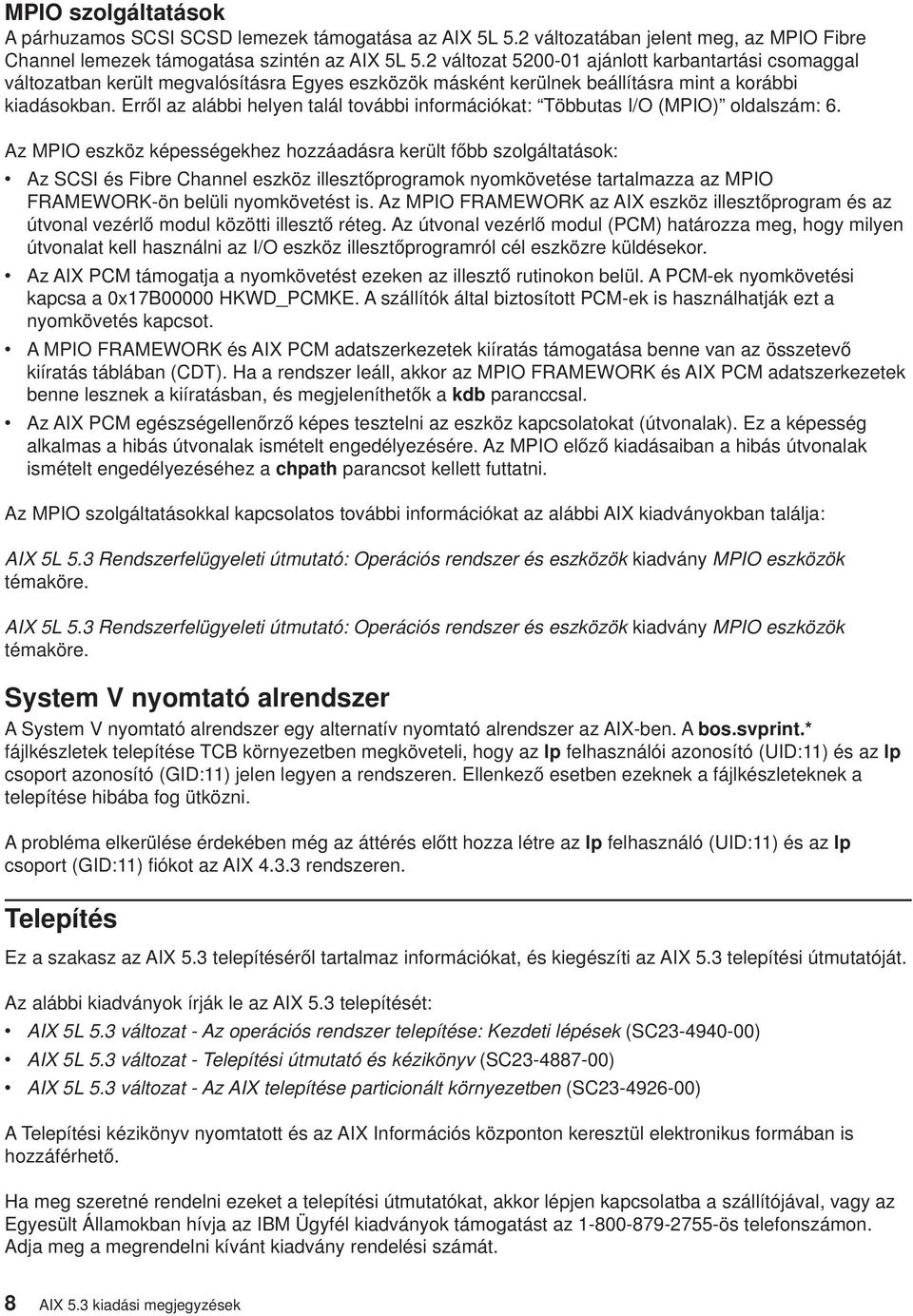 Erről az alábbi helyen talál toábbi információkat: Többutas I/O (MPIO) oldalszám: 6.