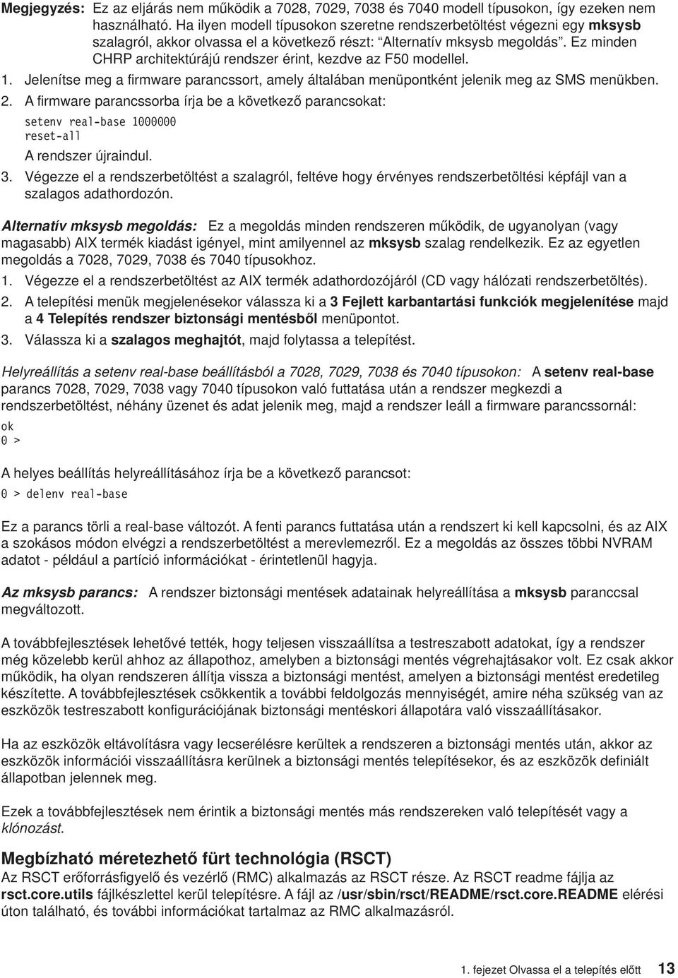 Ez minden CHRP architektúrájú rendszer érint, kezde az F50 modellel. 1. Jelenítse meg a firmware parancssort, amely általában menüpontként jelenik meg az SMS menükben. 2.