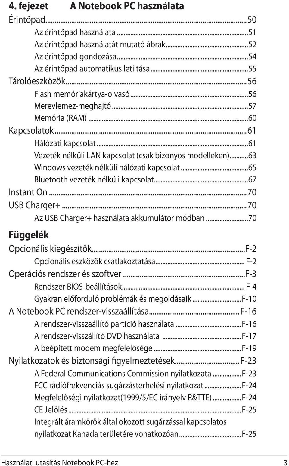 ..63 Windows vezeték nélküli hálózati kapcsolat...65 Bluetooth vezeték nélküli kapcsolat...67 Instant On...70 USB Charger+...70 Az USB Charger+ használata akkumulátor módban.