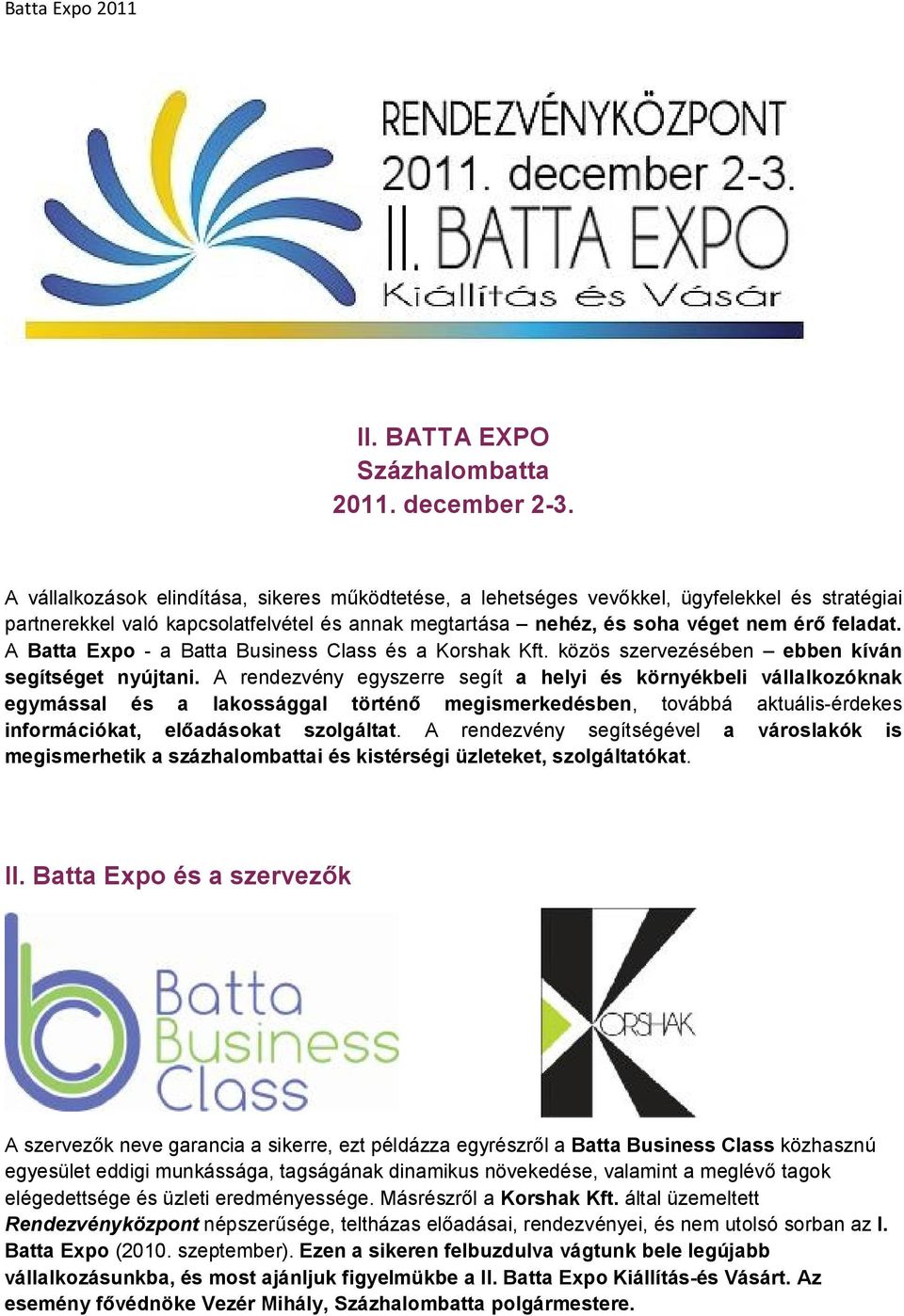 A Batta Expo - a Batta Business Class és a Korshak Kft. közös szervezésében ebben kíván segítséget nyújtani.