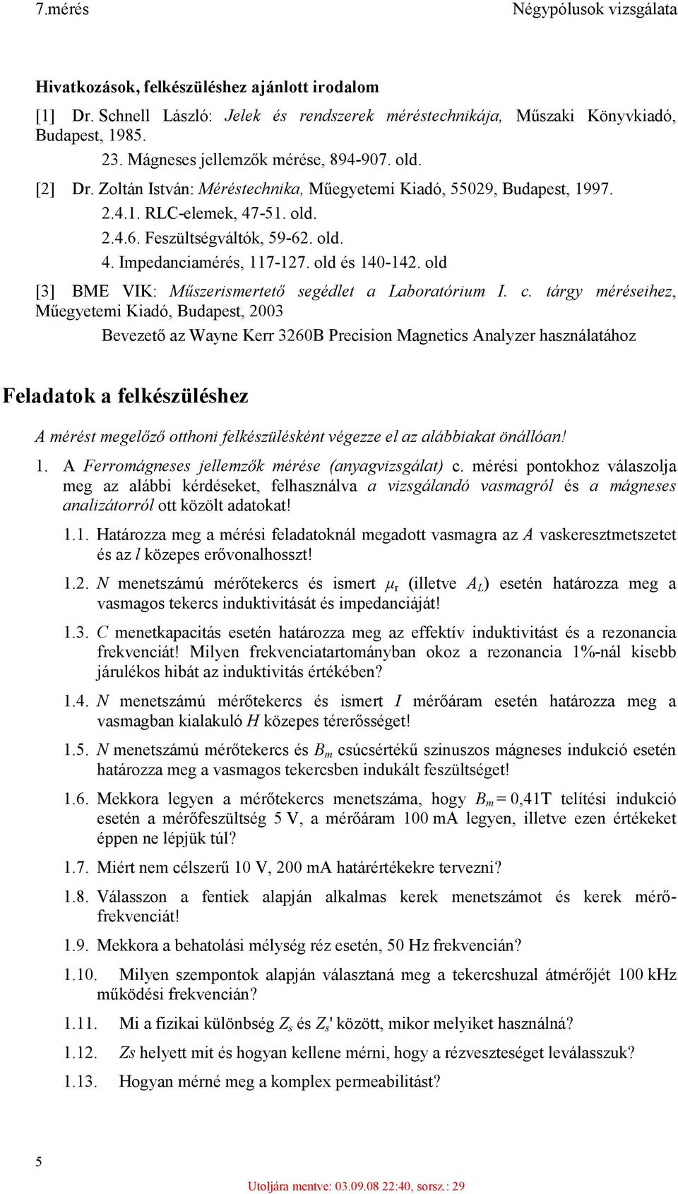 old és 140-142. old [3] BME VIK: Műszerismertető segédlet a Laboratórium I. c.