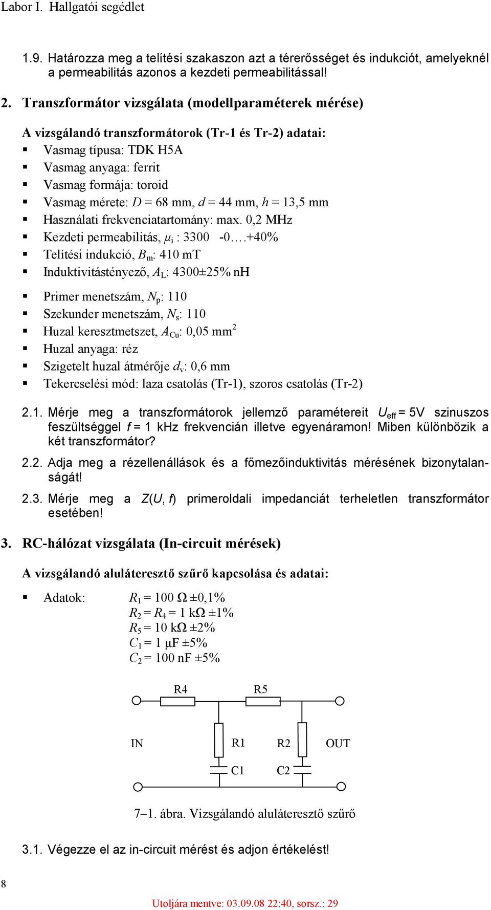 mm, d = 44 mm, h = 13,5 mm Használati frekvenciatartomány: max. 0,2 MHz Kezdeti permeabilitás, µ i : 3300-0.