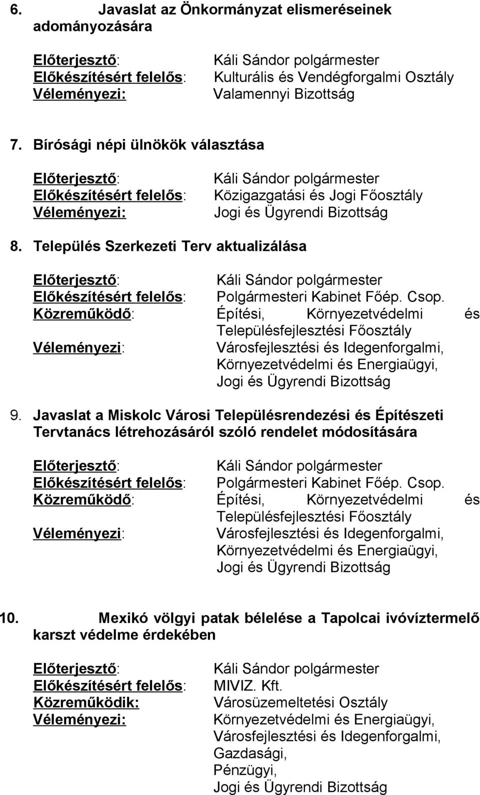 Javaslat a Miskolc Városi Településrendezési és Építészeti Tervtanács létrehozásáról szóló rendelet módosítására Polgármesteri Kabinet Főép. Csop.