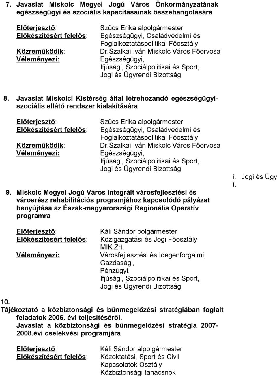 Javaslat Miskolci Kistérség által létrehozandó egészségügyiszociális ellátó rendszer kialakítására Szűcs Erika alpolgármester Egészségügyi, Családvédelmi és Foglalkoztatáspolitikai Főosztály Dr.